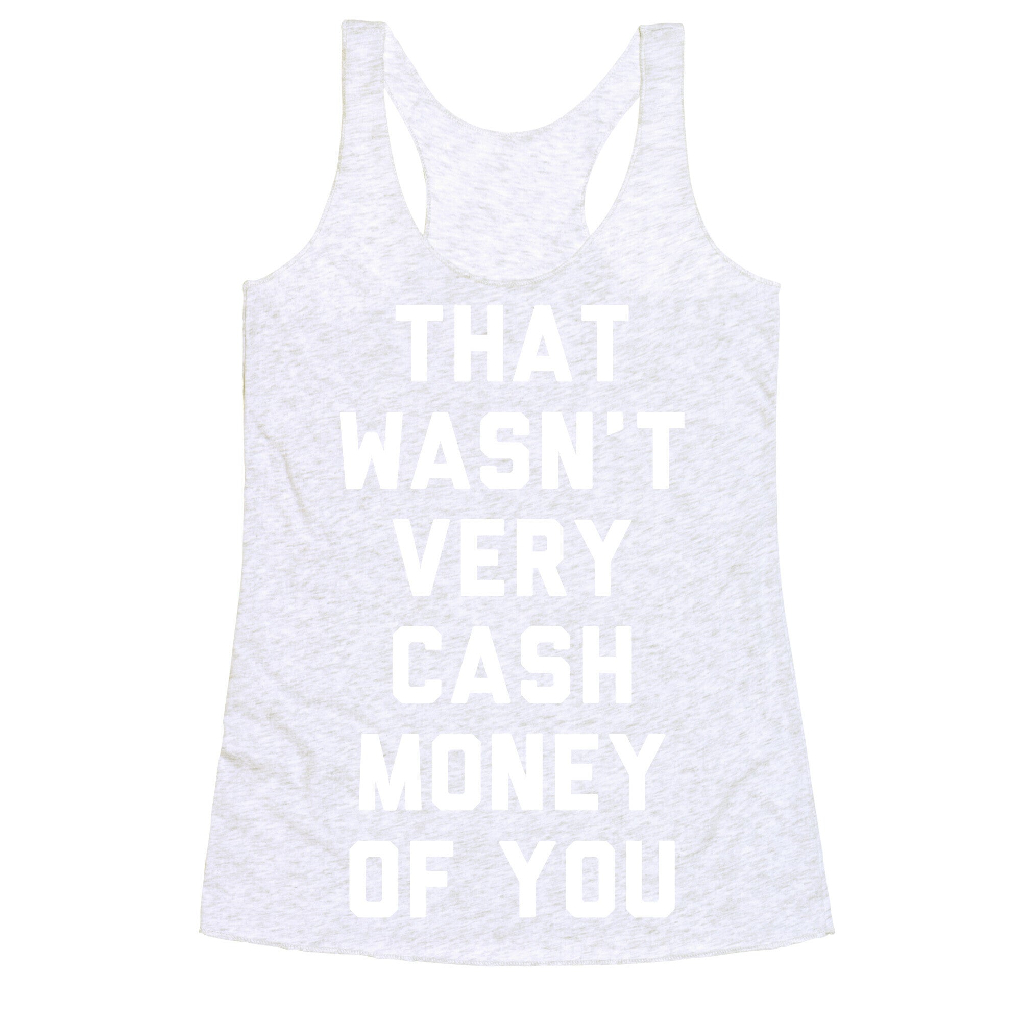 That Wasn't Very Cash Money Of You Racerback Tank